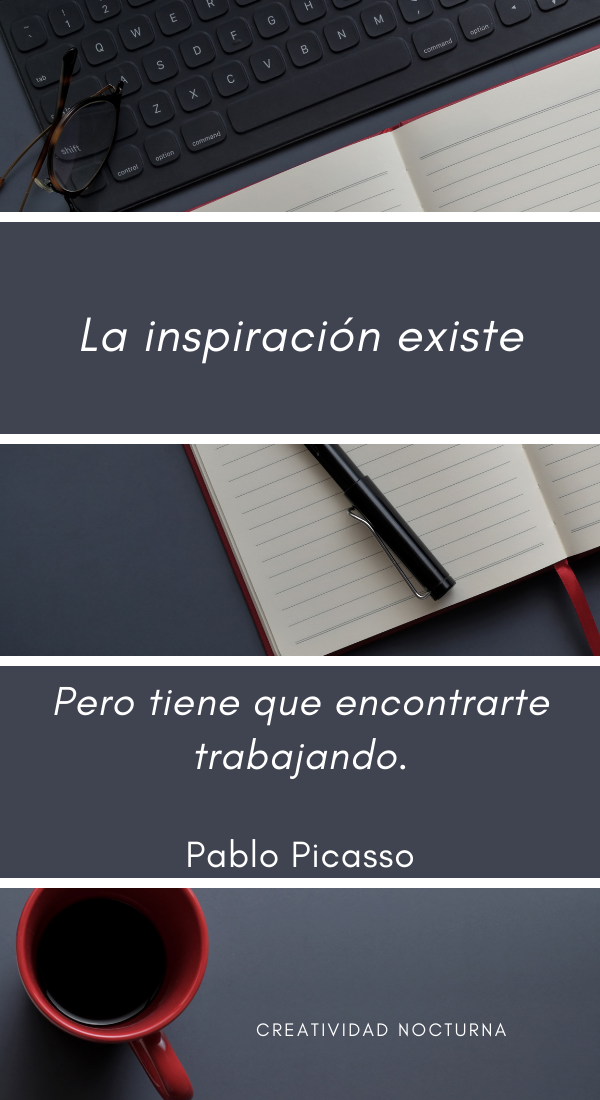 La inspiración existe, pero tiene que encontrarte trabajando.