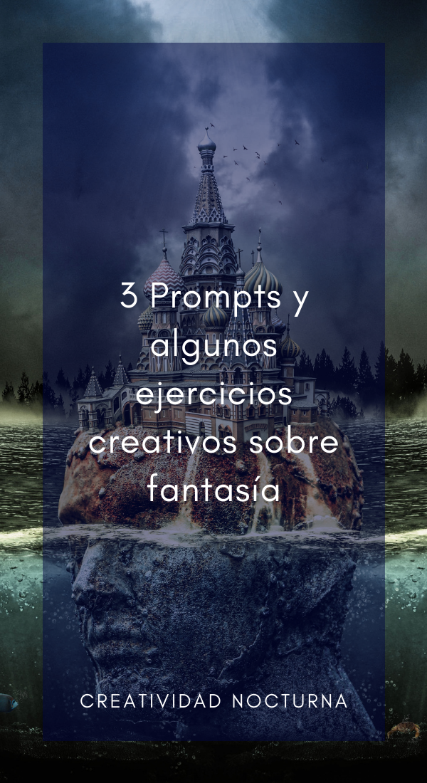 3 Prompts y algunos ejercicios creativos sobre fantasía.