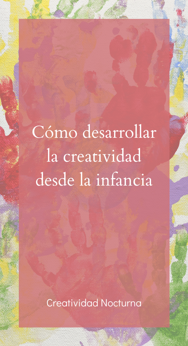 Cómo desarrollar la creatividad desde la infancia.