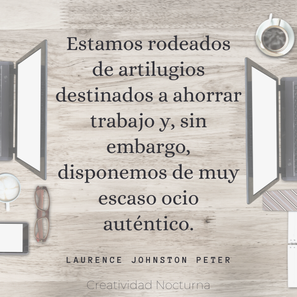Cita Artilugios para ahorrar trabajo, que dan trabajo.