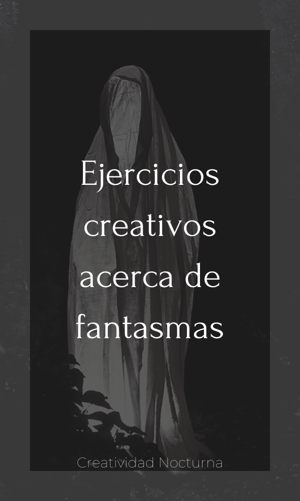 Ejercicios creativos acerca de fantasmas