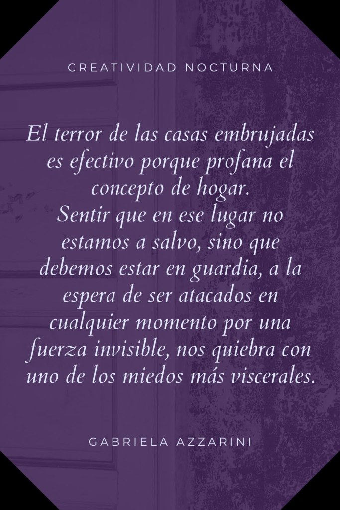 El terror de las casas embrujadas es efectivo porque profana el concepto de hogar.